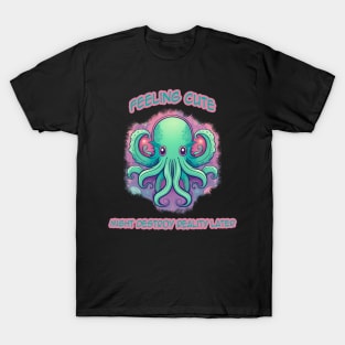 Feeling Cute Cthulhu Might destroy reality later T-Shirt